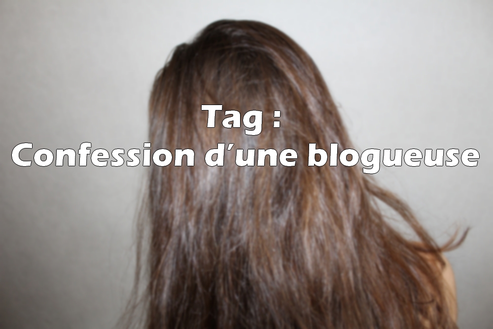 Tag : Confession d’une&nbsp;blogueuse